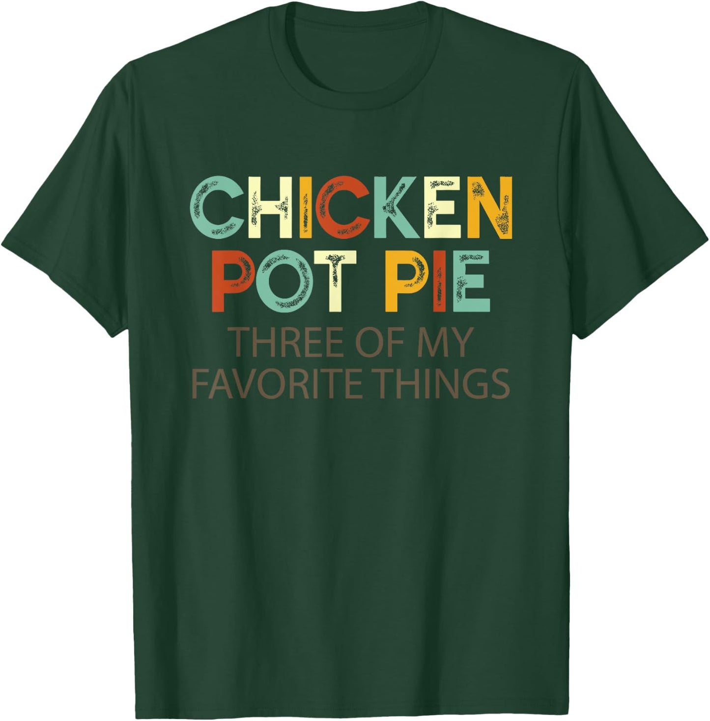 Chicken Pot Pie Three Of My Favorite Things Funny & Humor pi T-Shirt - T-Shirt | Forest