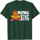 Meatball King T-Shirt - T-Shirt | Forest