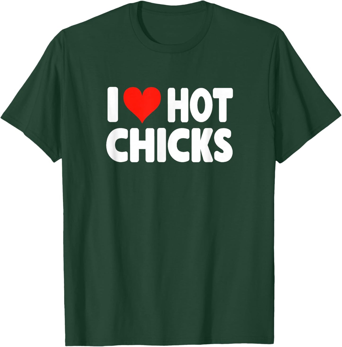 I Love Hot Chicks - Heart Cute Funny Adult Humor T-Shirt - T-Shirt | Forest