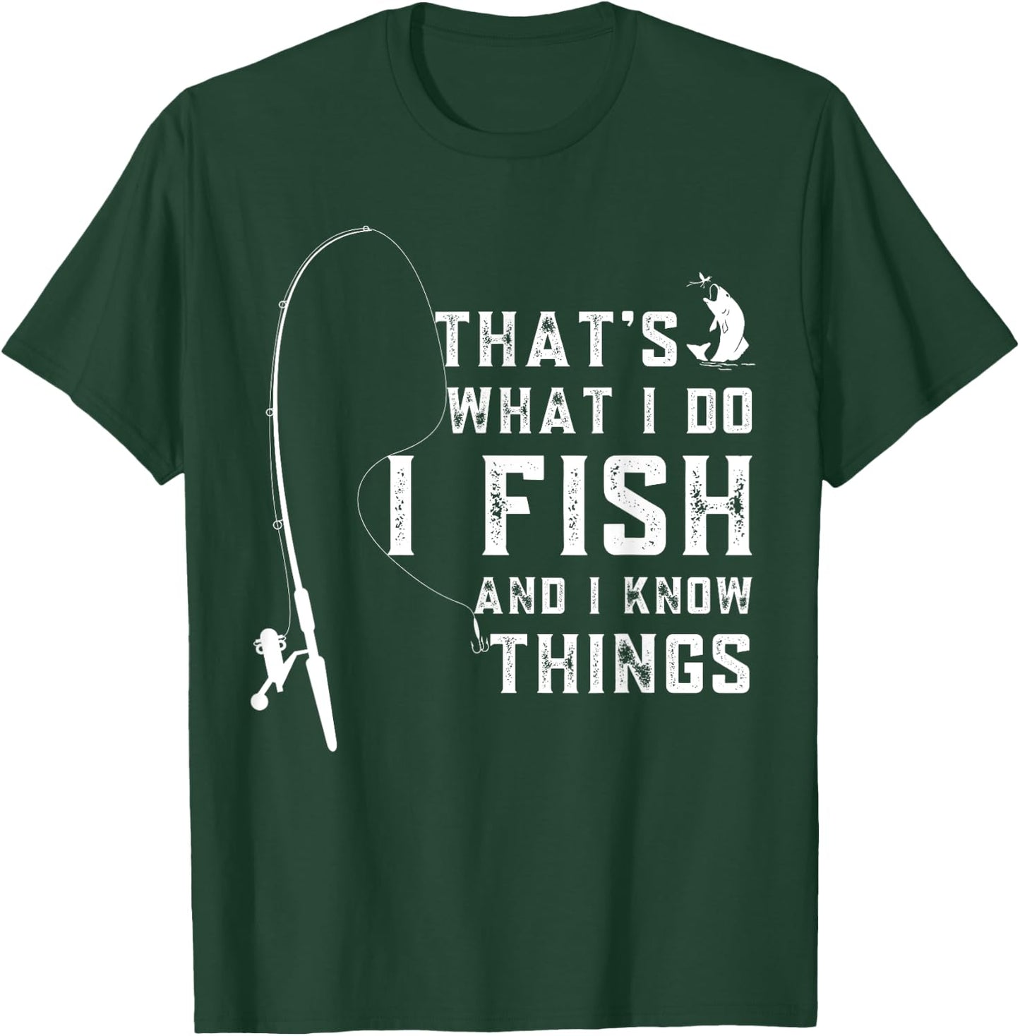 Funny Sayings Fishing, Fishing Lover Design, That's What I Do I Fish And I Know Things T-Shirt - T-Shirt | Forest