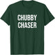 Chubby Chaser T-Shirt - T-Shirt | Forest