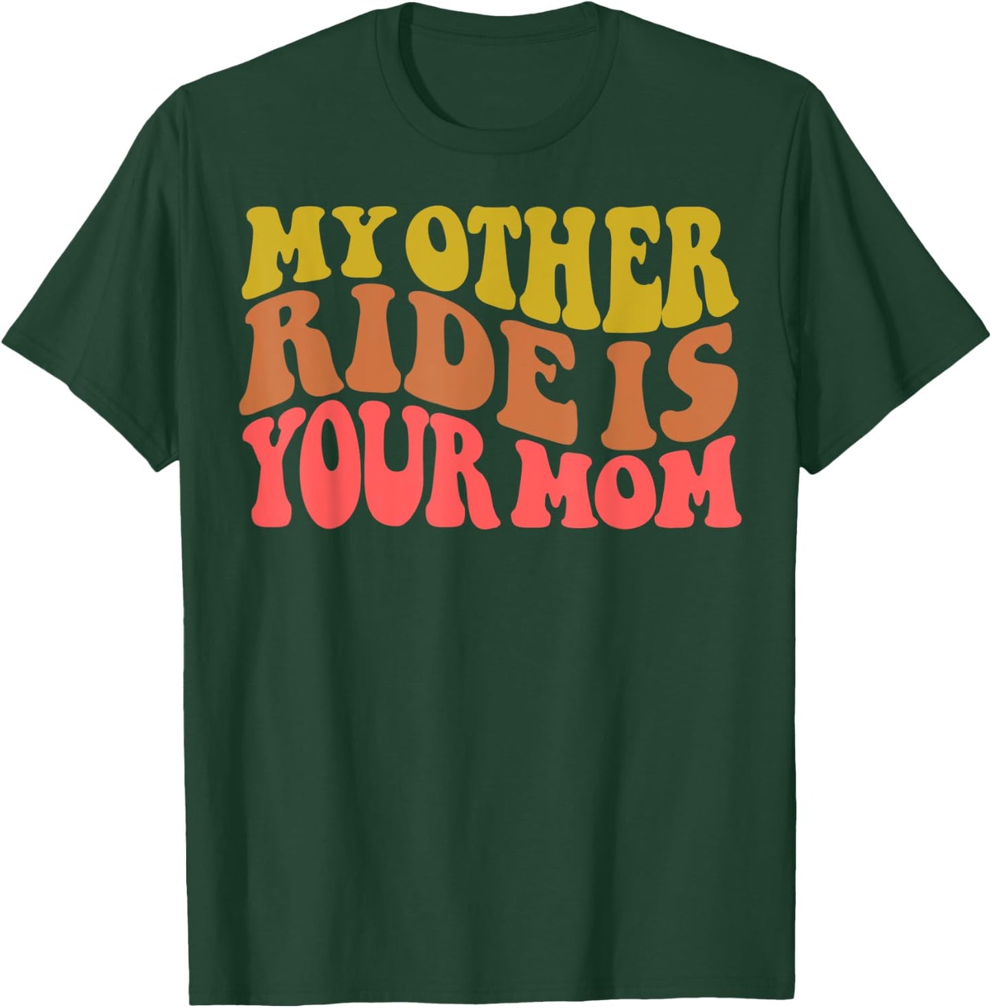 My Other Ride Is Your Mom is Sarcastic Car Quote is Mom Joke T-Shirt - T-Shirt | Forest