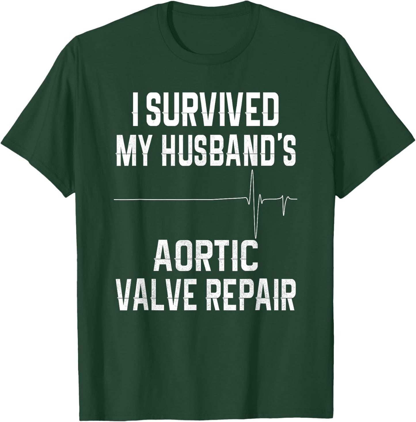 I Survived My Husband's Aortic Valve Repair T-Shirt - T-Shirt | Forest