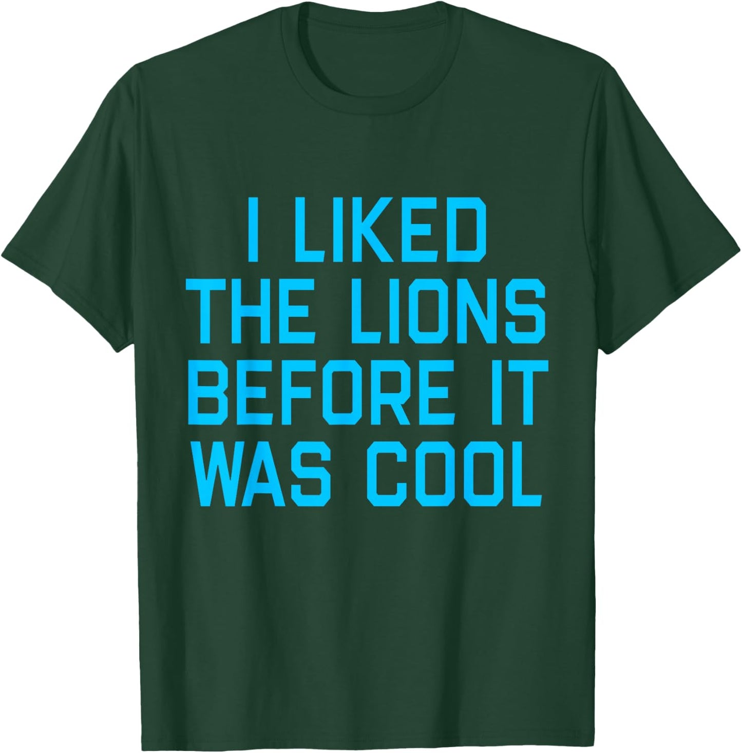 I Liked The Lions Before It Was Cool Apparel T-Shirt - T-Shirt | Forest