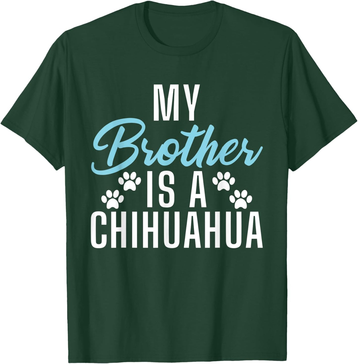 My Brother is a Chihuahua T-Shirt - T-Shirt | Forest