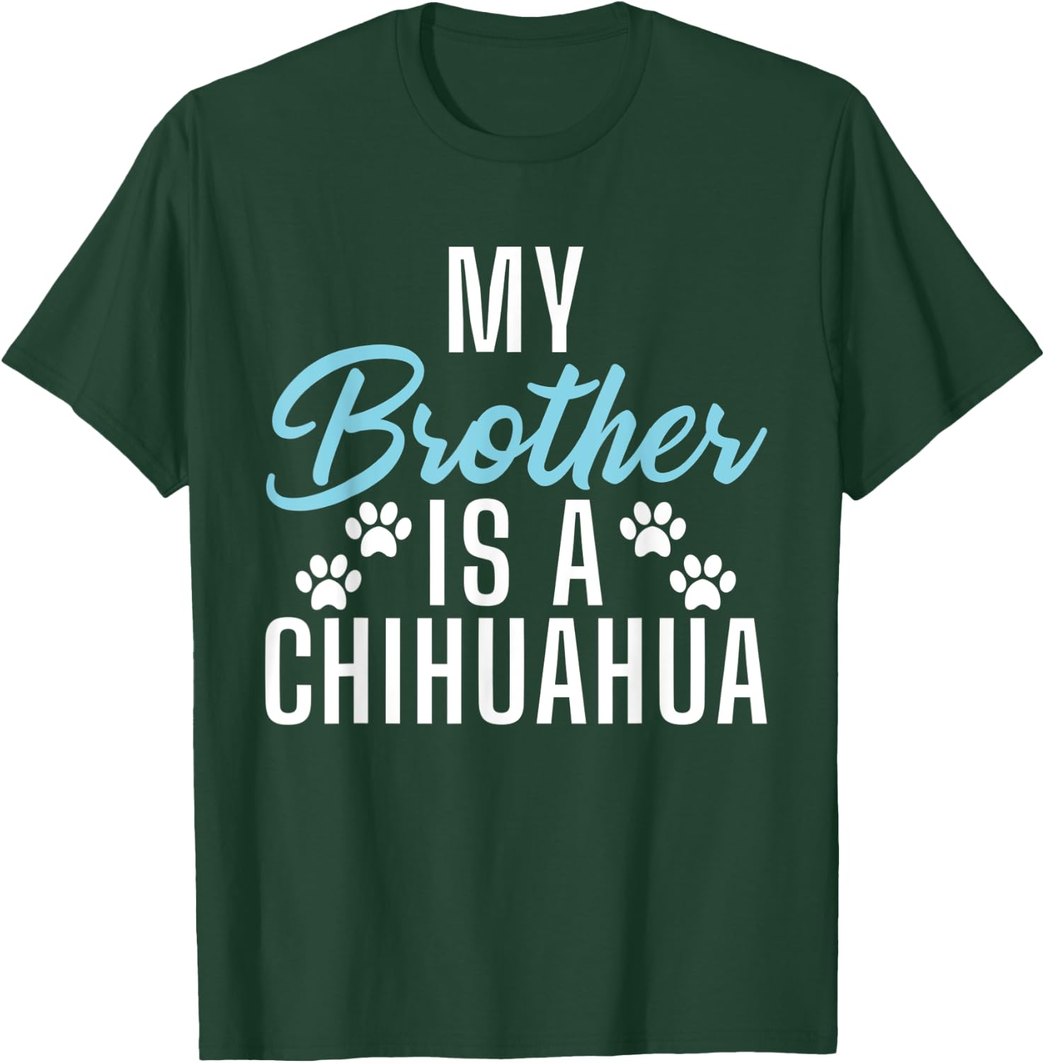 My Brother is a Chihuahua T-Shirt - T-Shirt | Forest