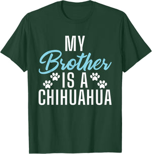 My Brother is a Chihuahua T-Shirt - T-Shirt | Forest