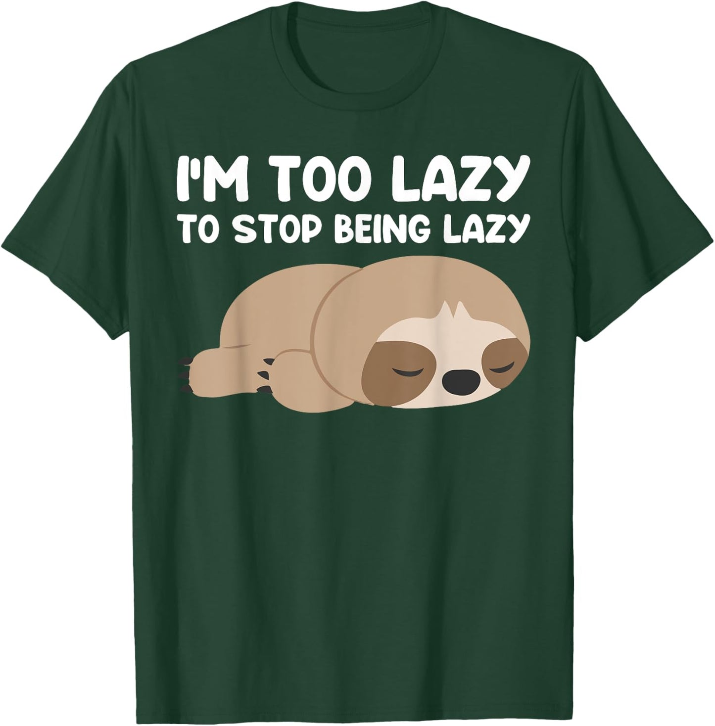 Im too lazy to stop being lazy cute Sloth T-Shirt - T-Shirt | Forest
