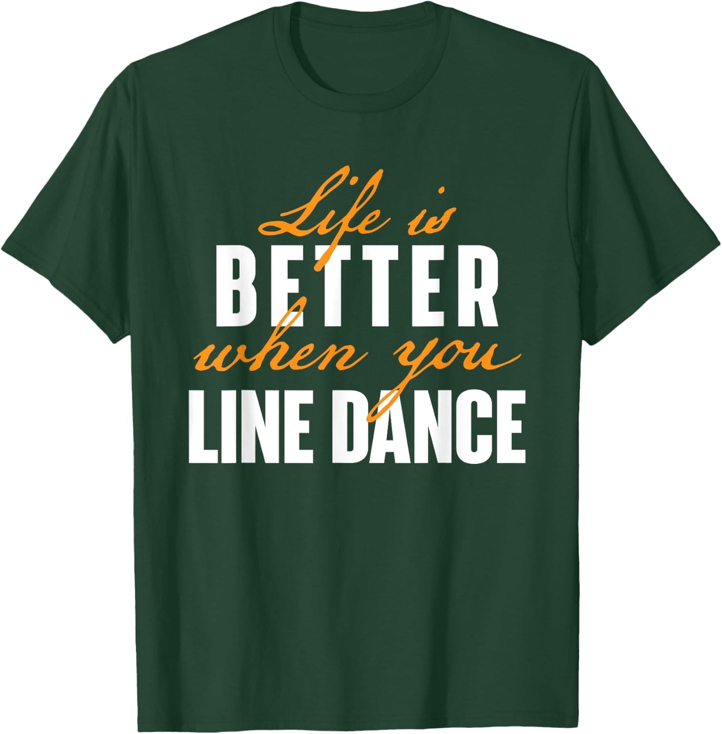 Life Is Better When You Line Dance - Country Western Dancer T-Shirt - T-Shirt | Forest
