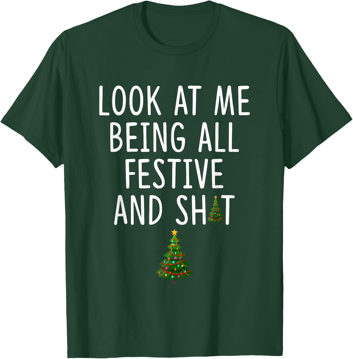 Look at Me Being All Festive and Shit Funny Christmas Tree T-Shirt - T-Shirt | Forest