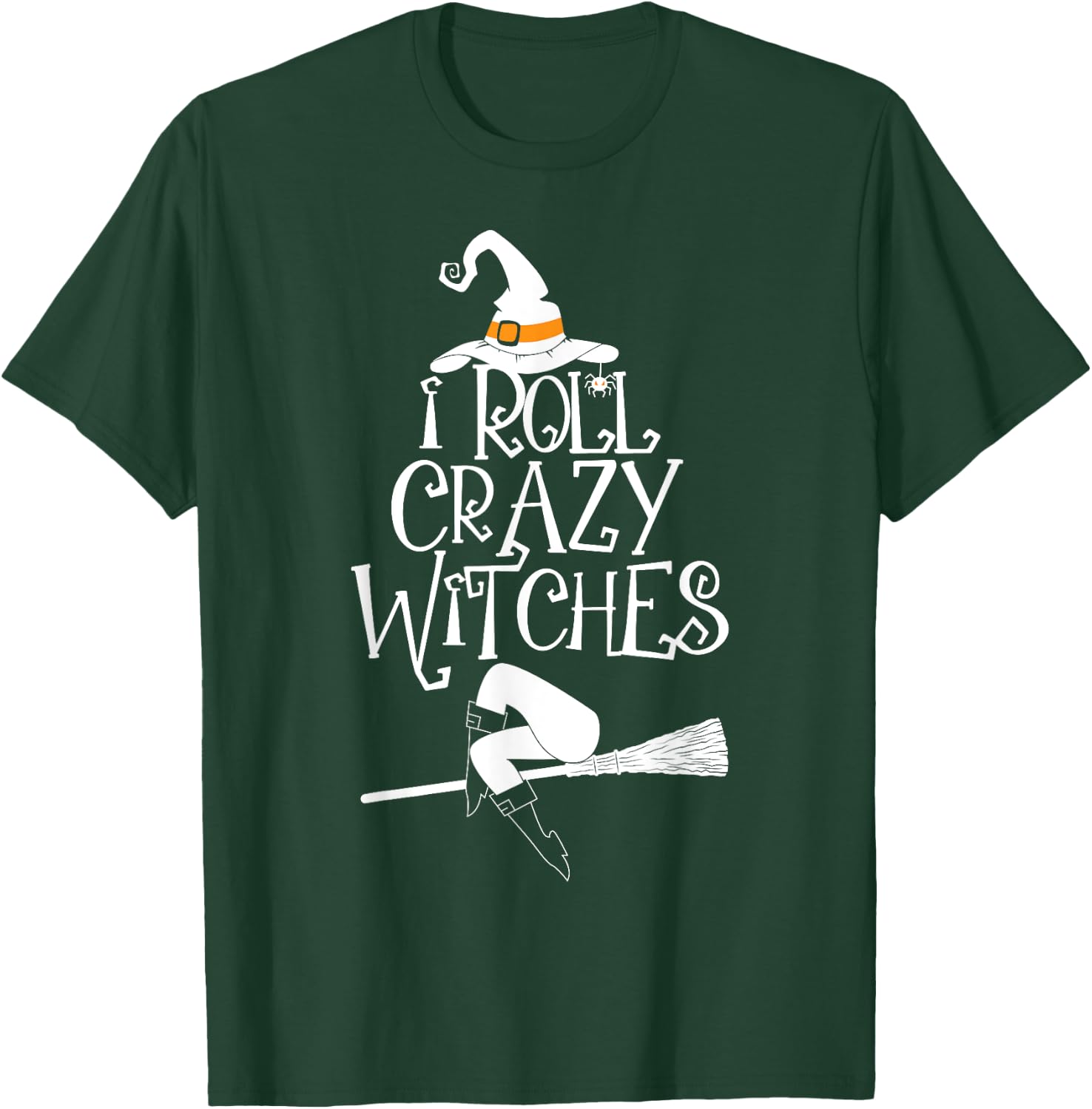 I Roll With Crazy Witches Halloween Witch Trick Or Treat T-Shirt - T-Shirt | Forest