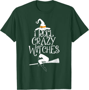 I Roll With Crazy Witches Halloween Witch Trick Or Treat T-Shirt - T-Shirt | Forest