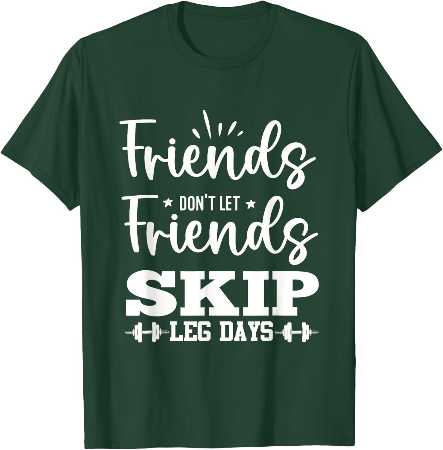 Friends Don't Let Friends Fall Out of Leg Day T-Shirt - T-Shirt | Forest