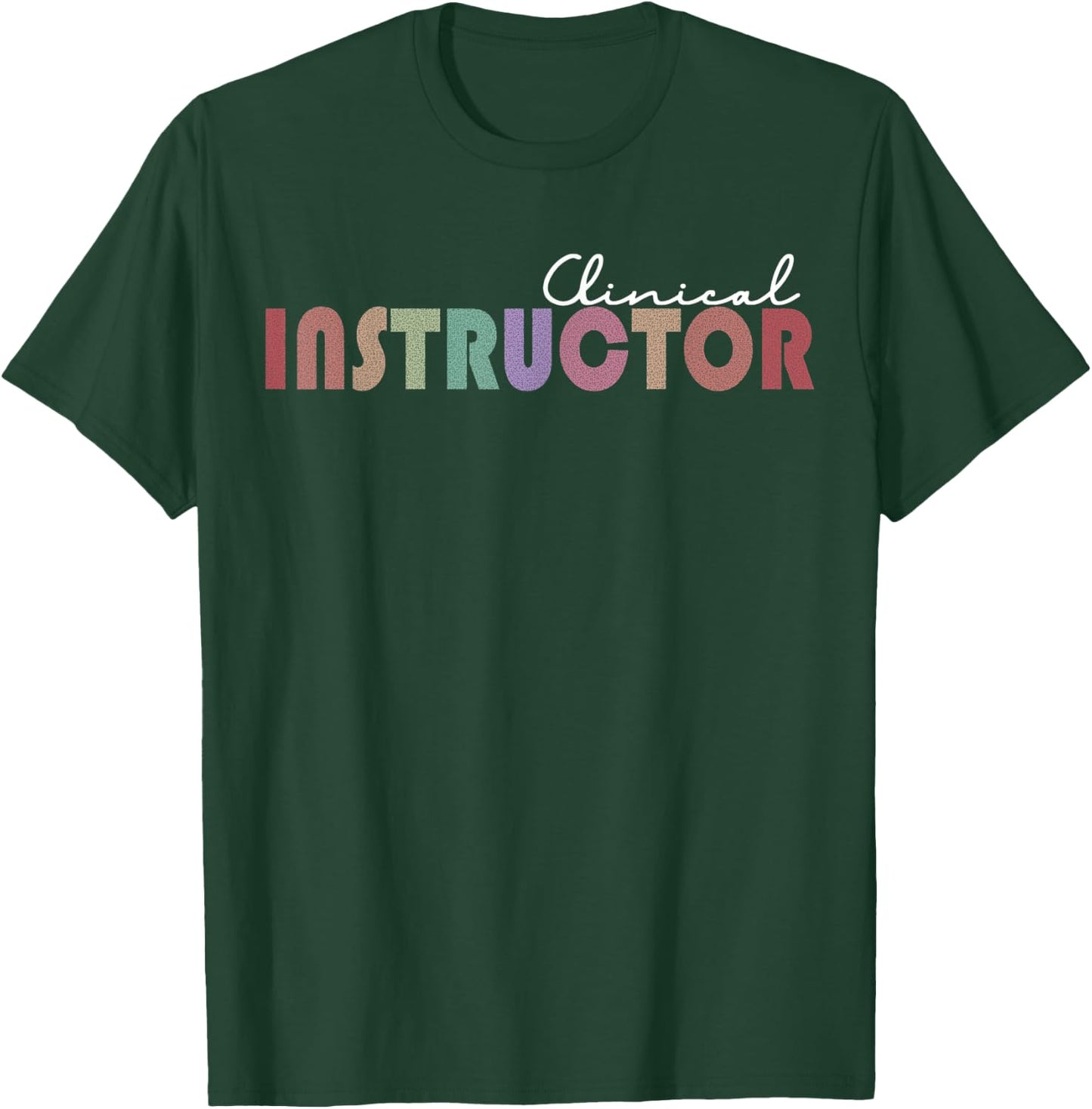 Clinical Instructor T-Shirt - T-Shirt | Forest