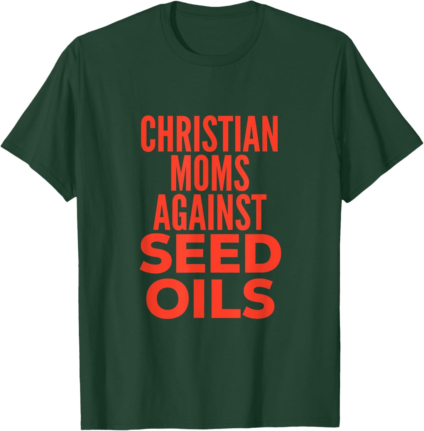 Christian Moms Against Seed Oils Funny Quote T-Shirt - T-Shirt | Forest