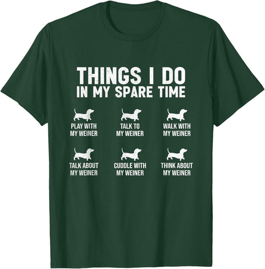 Things I Do In My Spare Time Dachshund Wiener Dog Novelty Women Girls Kids T-Shirt - T-Shirt | Forest