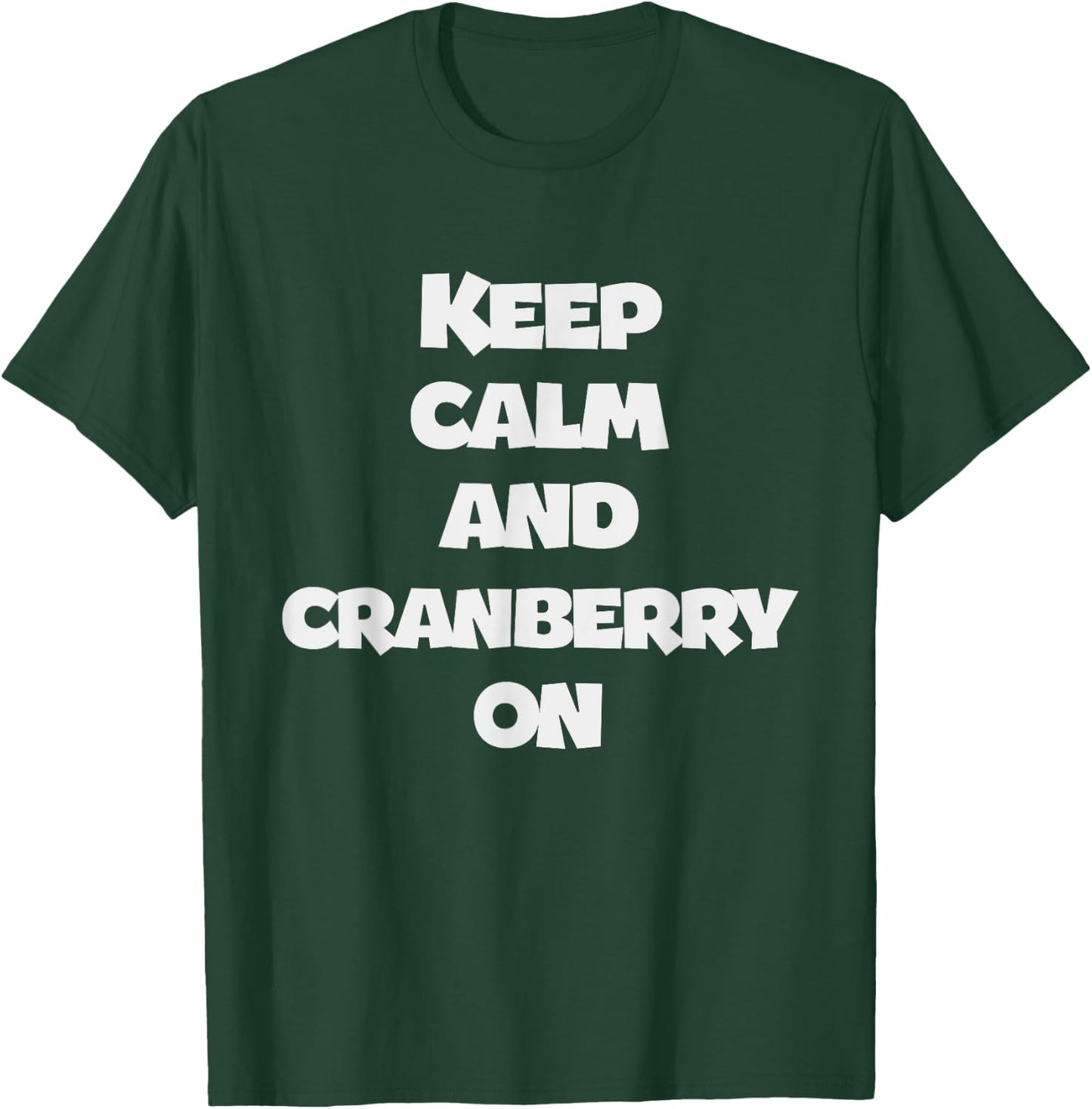 Keep Calm And Cranberry On - Corny Thanksgiving Joke T-Shirt - T-Shirt | Forest