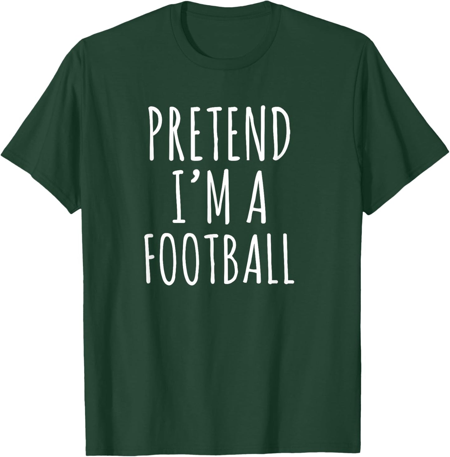 Pretend I’m a Football Funny Sports Humor Design T-Shirt - T-Shirt | Forest
