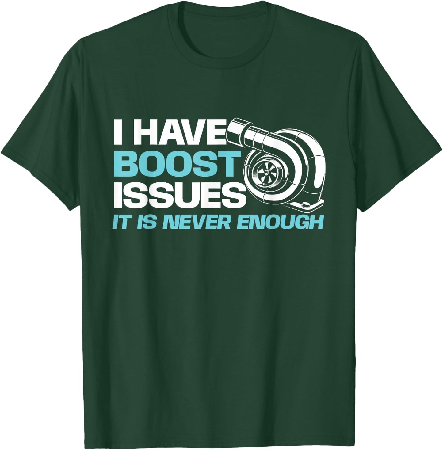 Funny Car Shirts I Have Boost Issues, It Is Never Enough - Racing Car Lover T-Shirt - T-Shirt | Forest