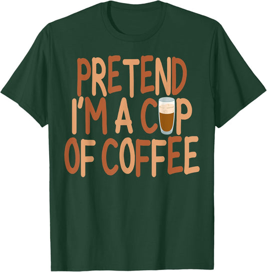 Pretend I'm A Cup of Coffee Halloween Lazy Minute Costume T-Shirt - T-Shirt | Forest