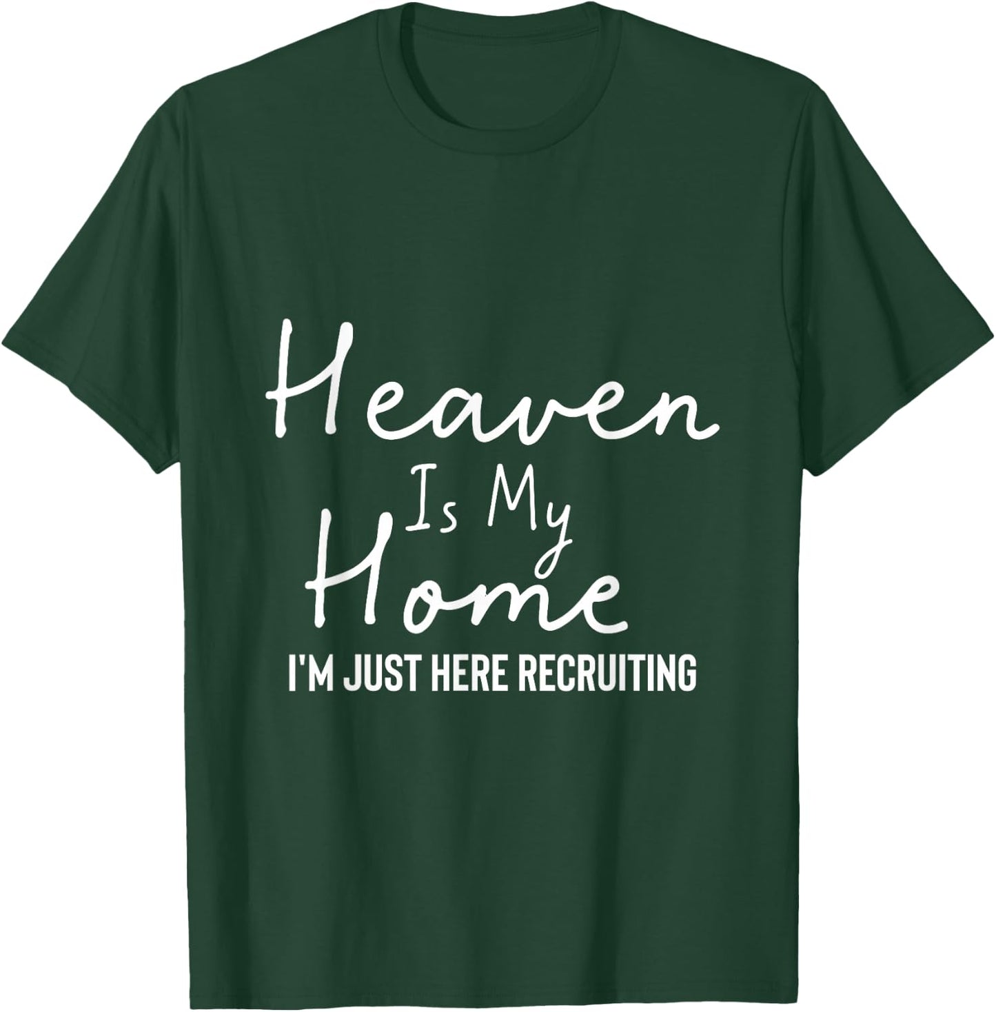Heaven Is My Home I'm Just Here Recruiting - Christian Main T-Shirt - T-Shirt | Forest