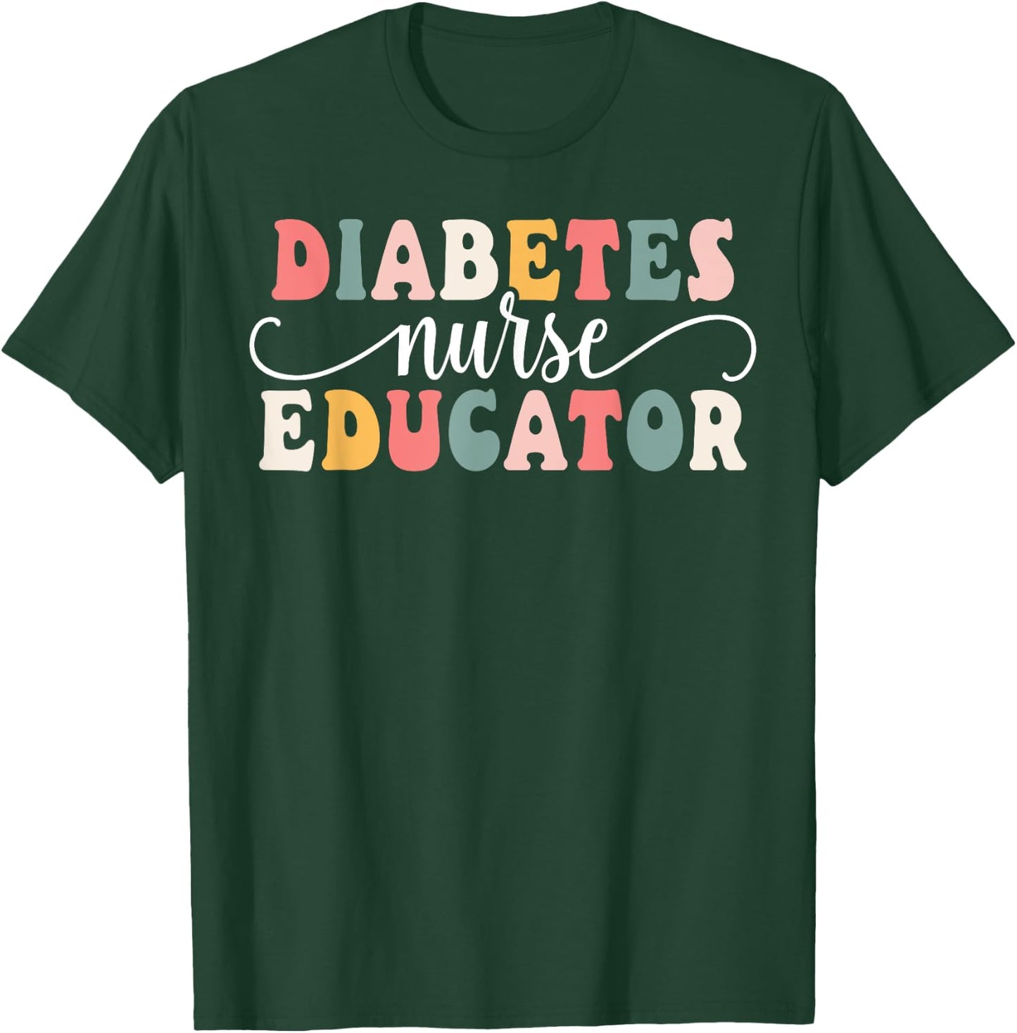 Diabetes Nurse Educator Appreciation T-Shirt - T-Shirt | Forest
