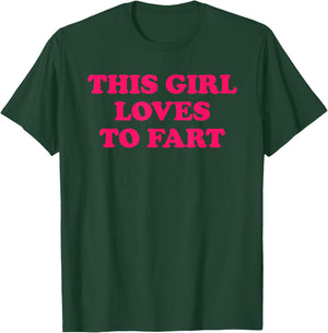 This Girl Loves to Fart T-Shirt - T-Shirt | Forest