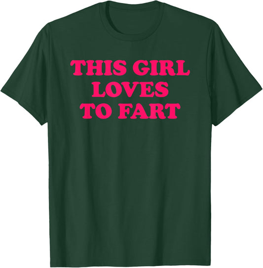 This Girl Loves to Fart T-Shirt - T-Shirt | Forest