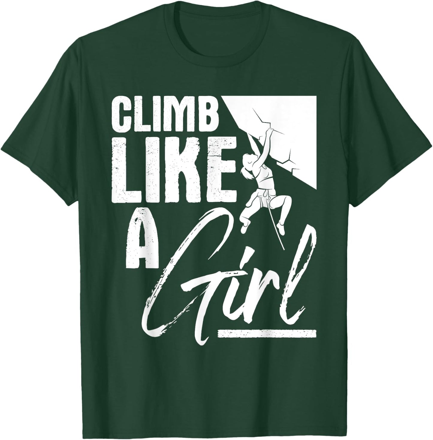 Climb Like A Girl - Sports Bouldering Rock Climber Boulderer T-Shirt - T-Shirt | Forest