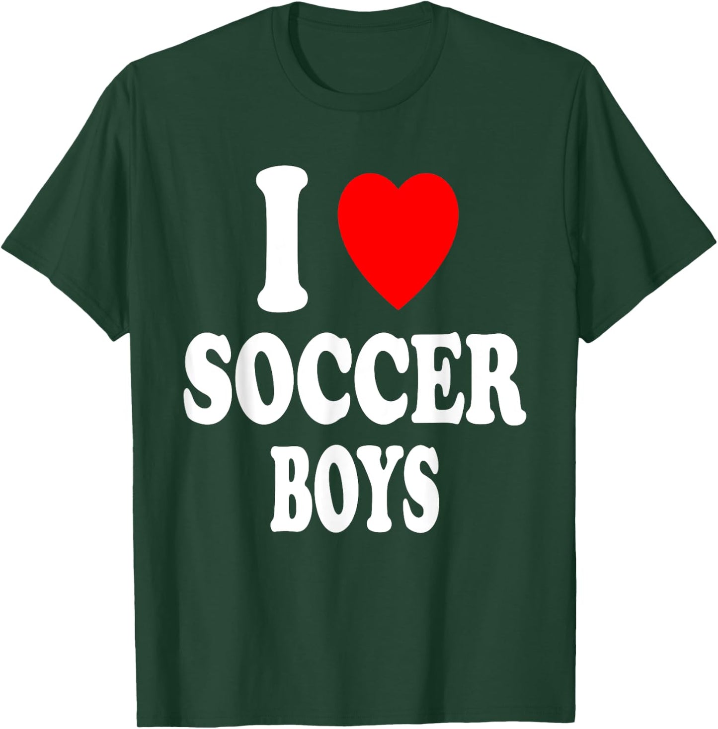 I Heart (Love) Soccer Boys Hot Sexy Athletic Attraction T-Shirt - T-Shirt | Forest