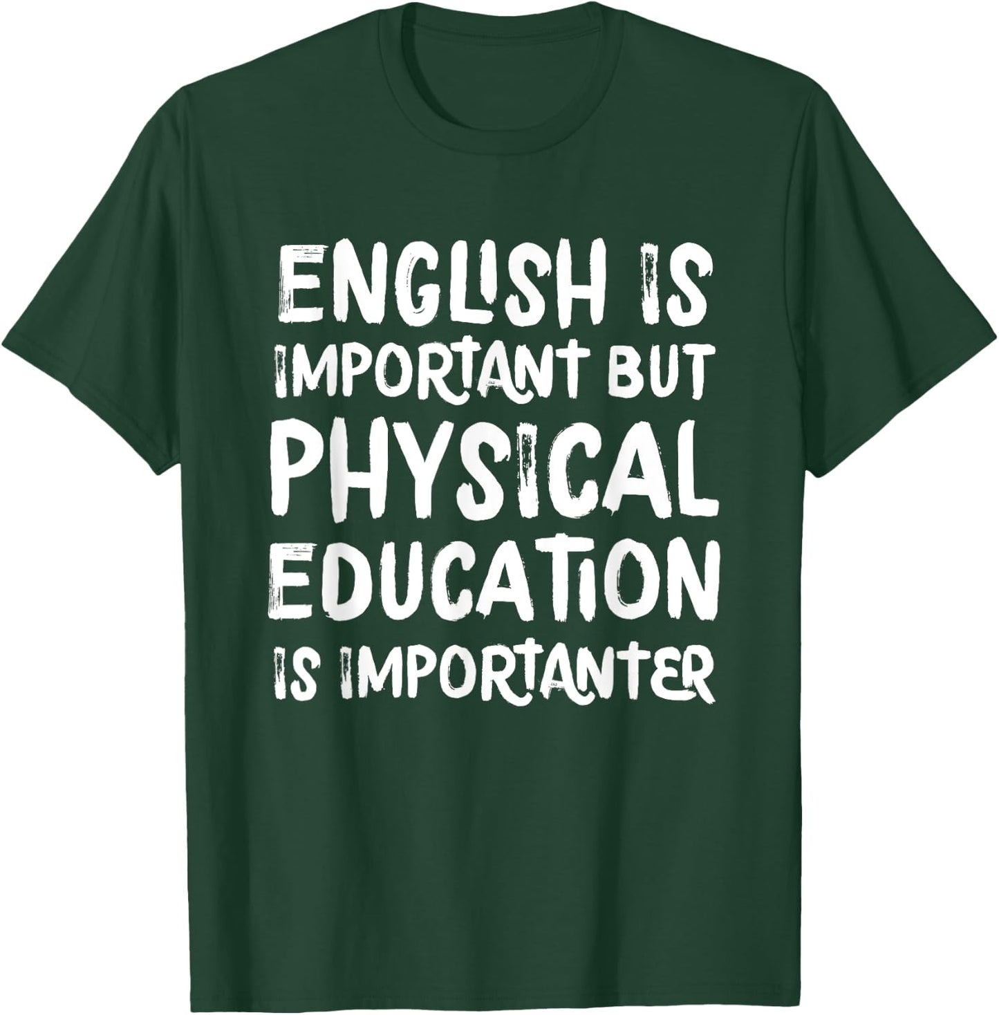 English Is Important But Physical Education Is Importanter T-Shirt - T-Shirt | Forest