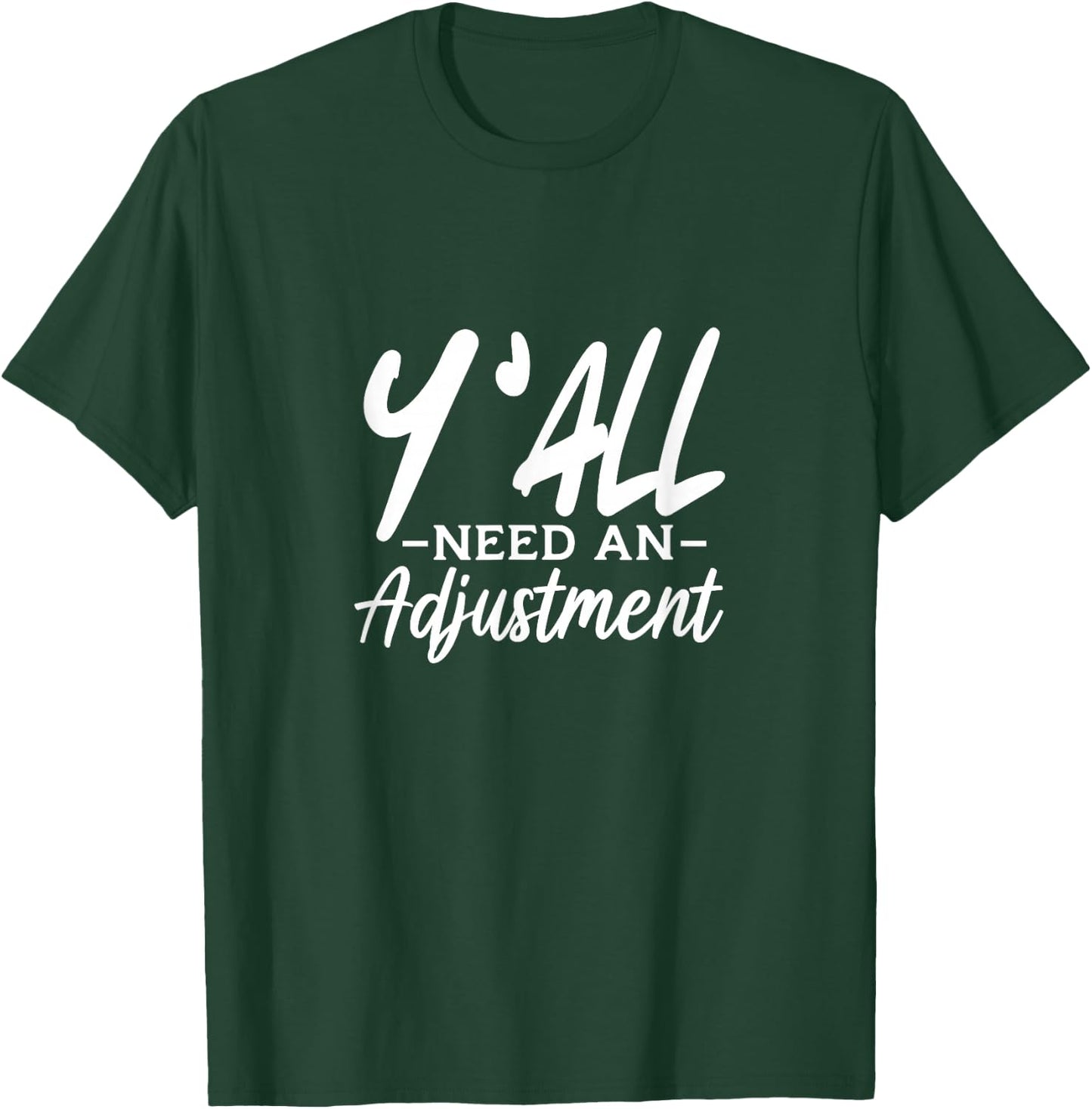 Y'All Need An Adjustment Chiropractor Chiropractic T-Shirt - T-Shirt | Forest