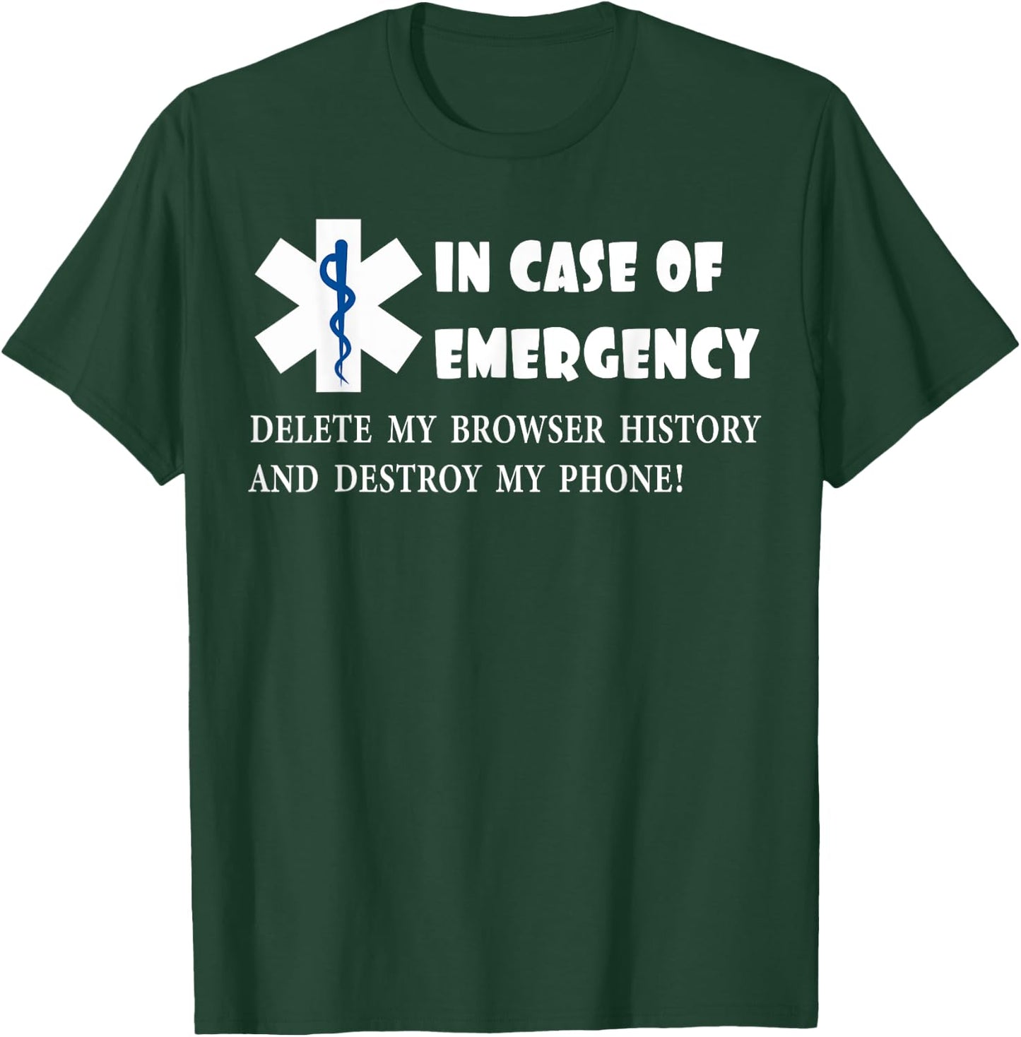 I Case of Emergency Delete My Browser History Destroy Phone T-Shirt - T-Shirt | Forest