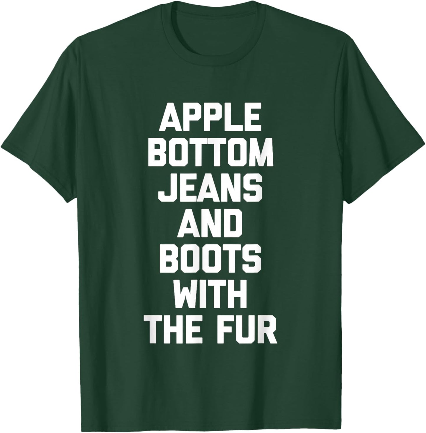 Apple Bottom Jeans & Boots With The Fur - Funny Saying Cool T-Shirt - T-Shirt | Forest