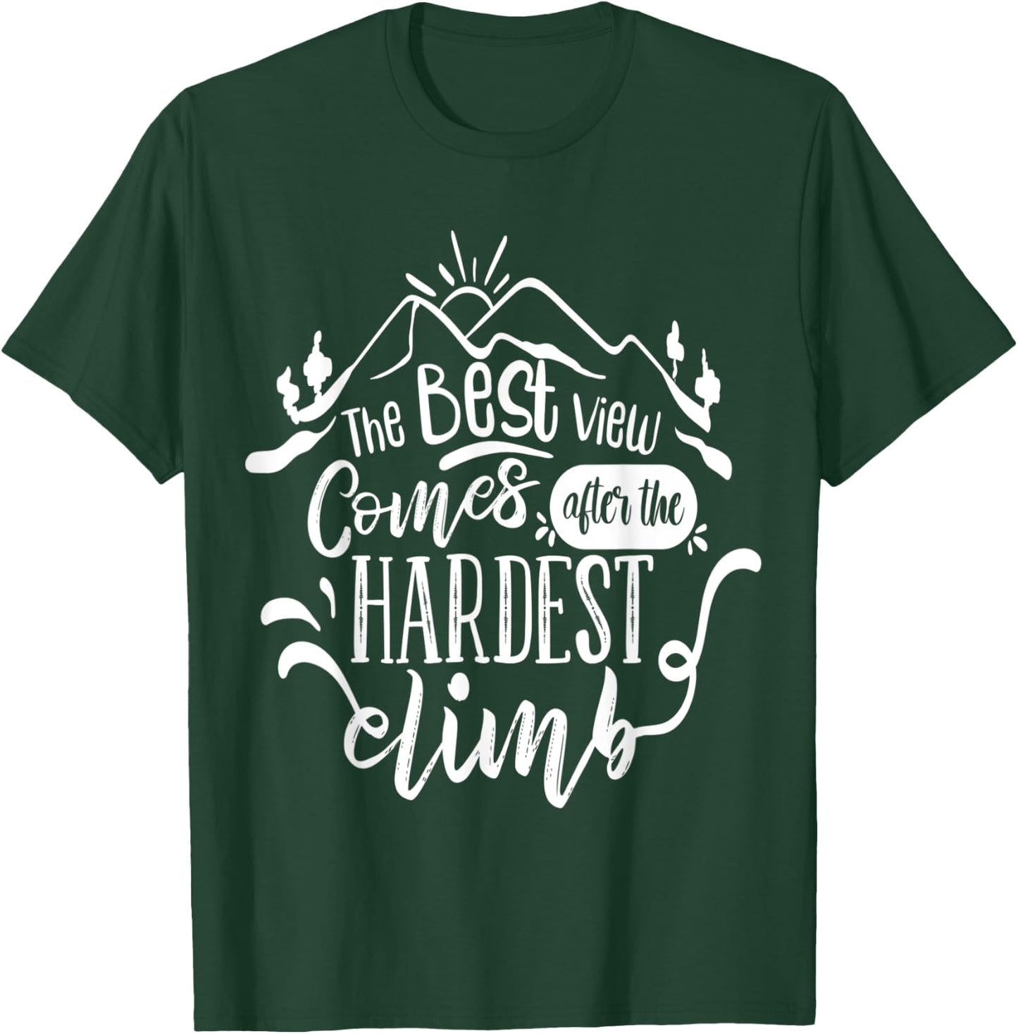 The best view comes after the hardest climb T-Shirt - T-Shirt | Forest