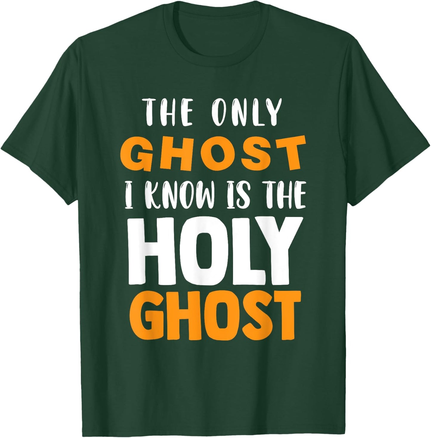The Only Ghost I Know Is The Holy Ghost Halloween Christian T-Shirt - T-Shirt | Forest