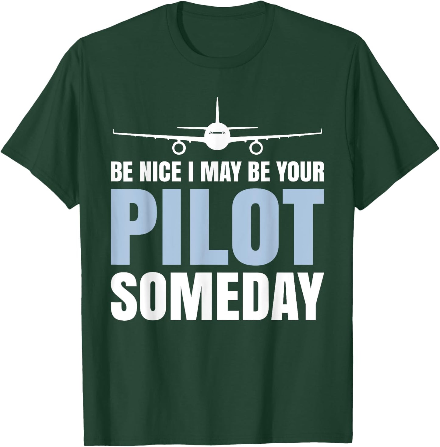 Be Nice I Might Be Your Pilot Someday Aviation Aircraft T-Shirt - T-Shirt | Forest