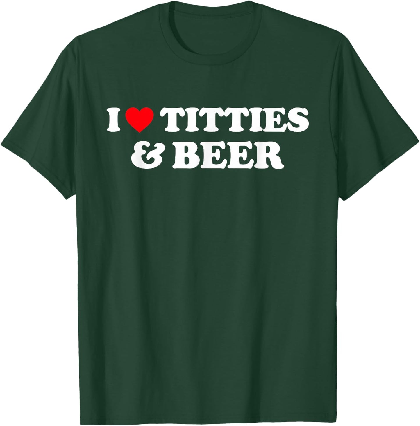 I Love Titties and Beer Shirt I Heart Titties and Beer T-Shirt - T-Shirt | Forest