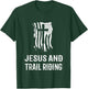 Jesus and Trail Riding! Funny Trail Riding and Horse Riding T-Shirt - T-Shirt | Forest