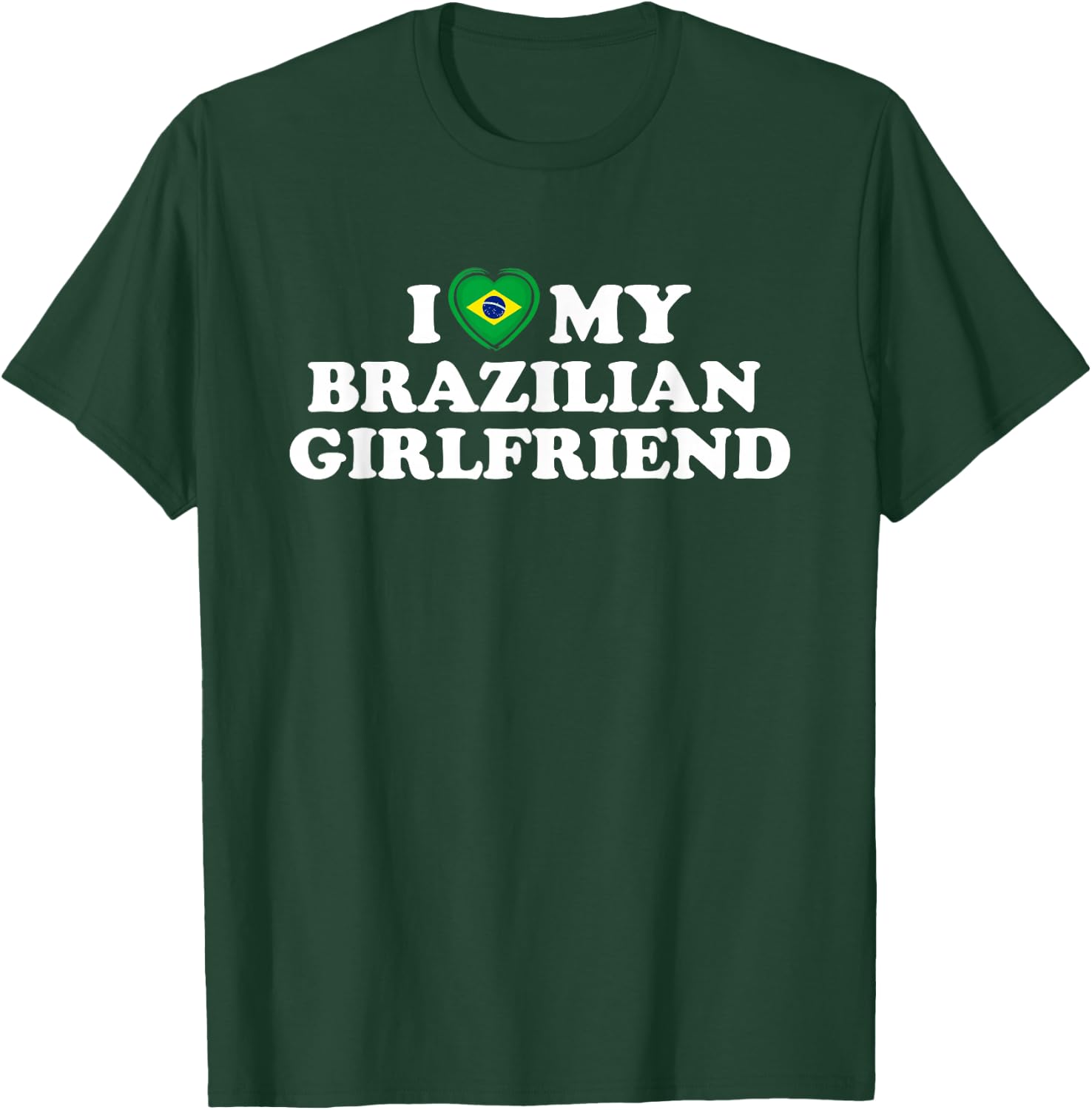 I Love My Brazilian Girlfriend GF T-Shirt - T-Shirt | Forest