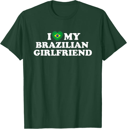 I Love My Brazilian Girlfriend GF T-Shirt - T-Shirt | Forest