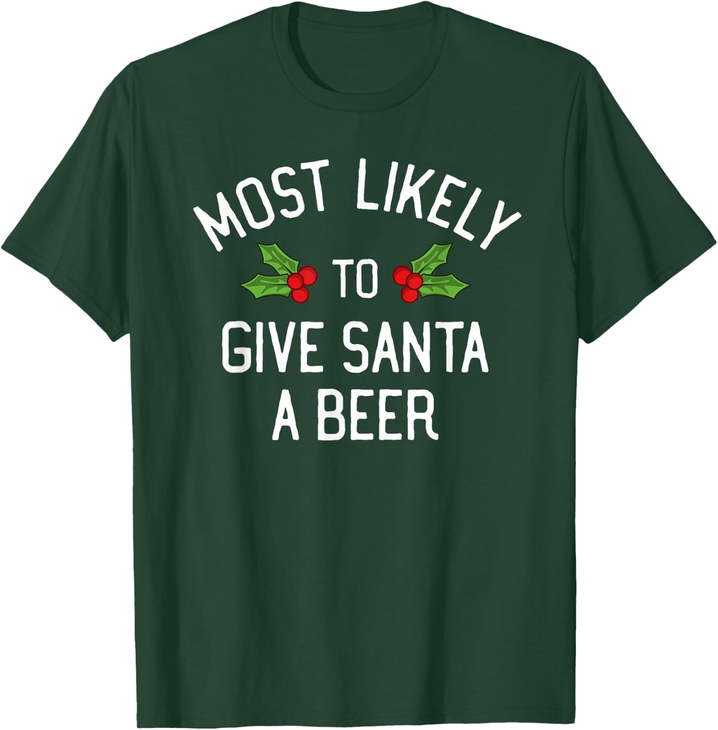 Most Likely To Christmas Give Santa A Beer T-Shirt - T-Shirt | Forest