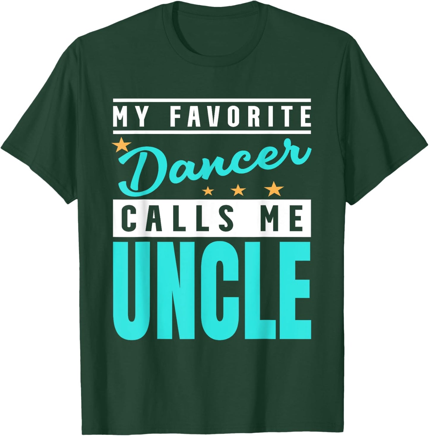 My Favorite Dancer Calls Me Uncle, Dancer Uncle T-Shirt - T-Shirt | Forest