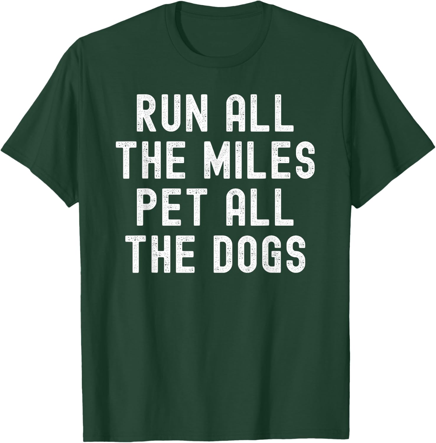 Run All The Miles Pet All The Dogs T-Shirt - T-Shirt | Forest
