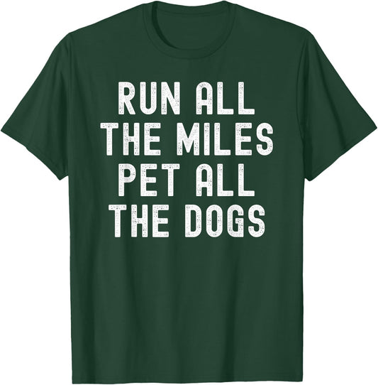 Run All The Miles Pet All The Dogs T-Shirt - T-Shirt | Forest