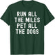 Run All The Miles Pet All The Dogs T-Shirt - T-Shirt | Forest