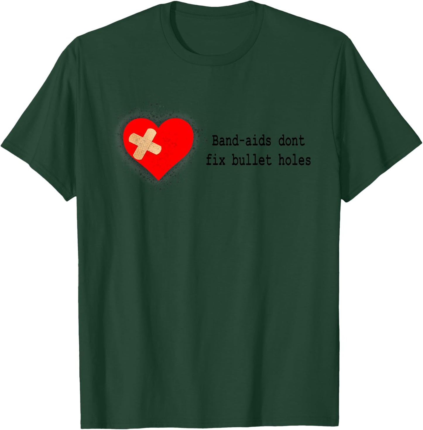 Band-Aids Dont Fix Bullet Holes Apparel T-Shirt - T-Shirt | Forest