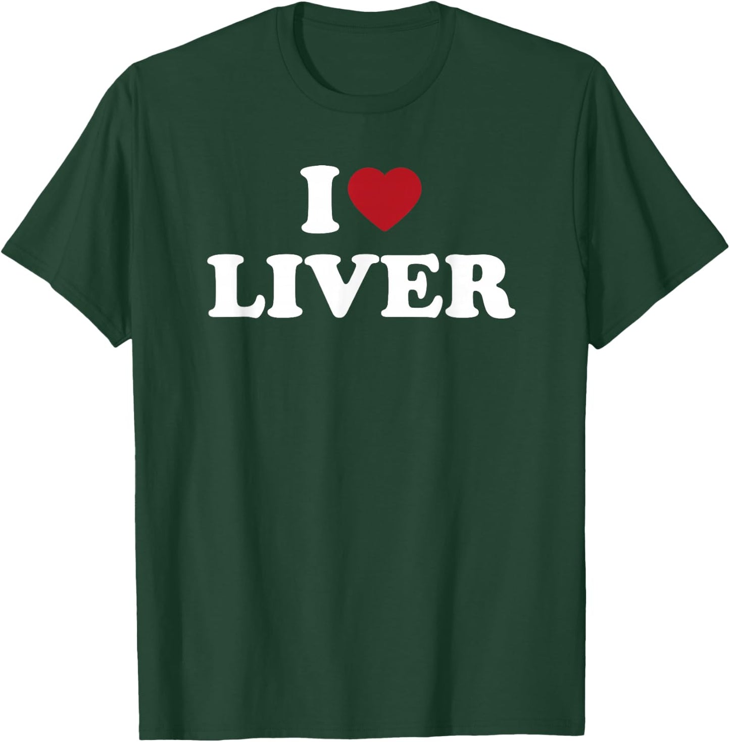 I Love Liver Funny Food Lover Organ Meat Humor Design T-Shirt - T-Shirt | Forest