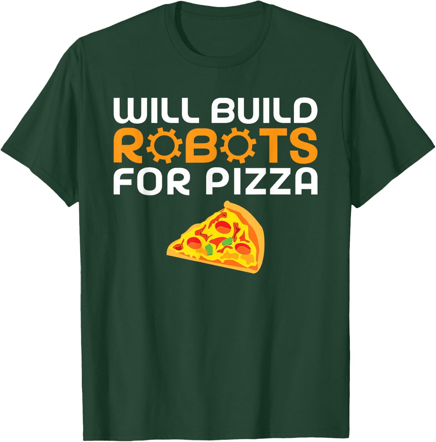 Will build Robots for Pizza Lover funny Robotics T-Shirt - T-Shirt | Forest
