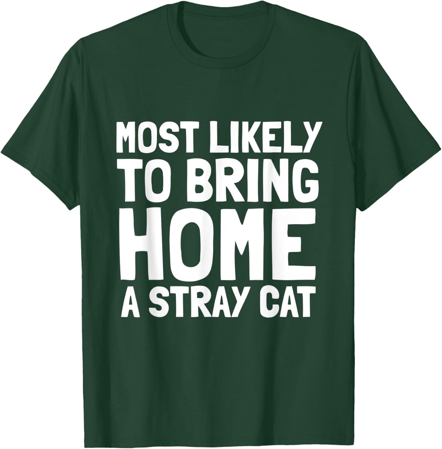Most Likely To Bring Home A Stray Cat Lover Men Women Kids T-Shirt - T-Shirt | Forest